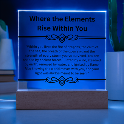 Inspirational-Where the Elements Rise Within You-Acrylic Square Plaque - SkyeDragon Gifts