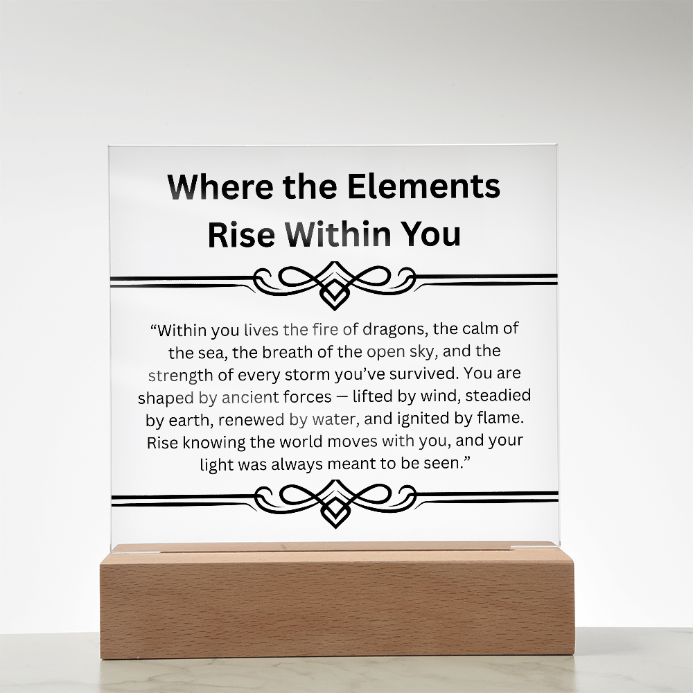 Inspirational-Where the Elements Rise Within You-Acrylic Square Plaque