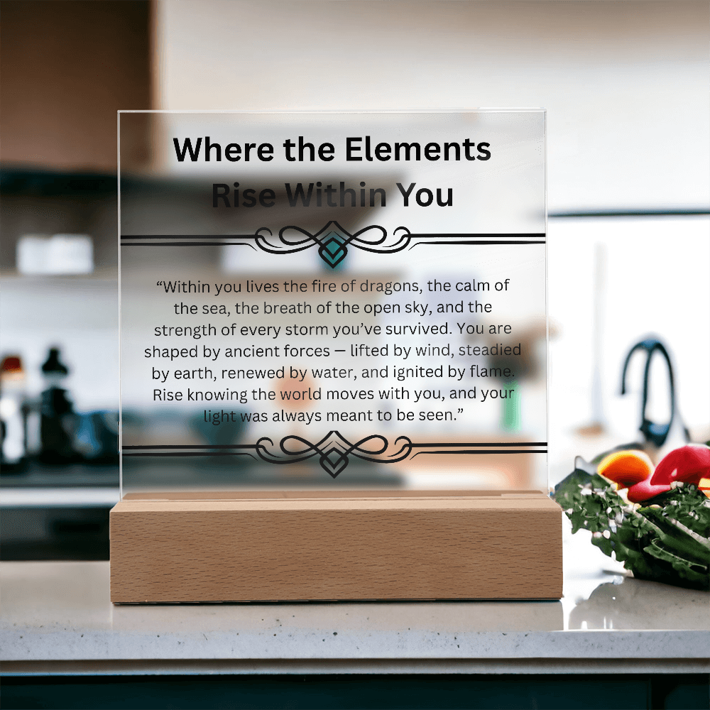Inspirational-Where the Elements Rise Within You-Acrylic Square Plaque