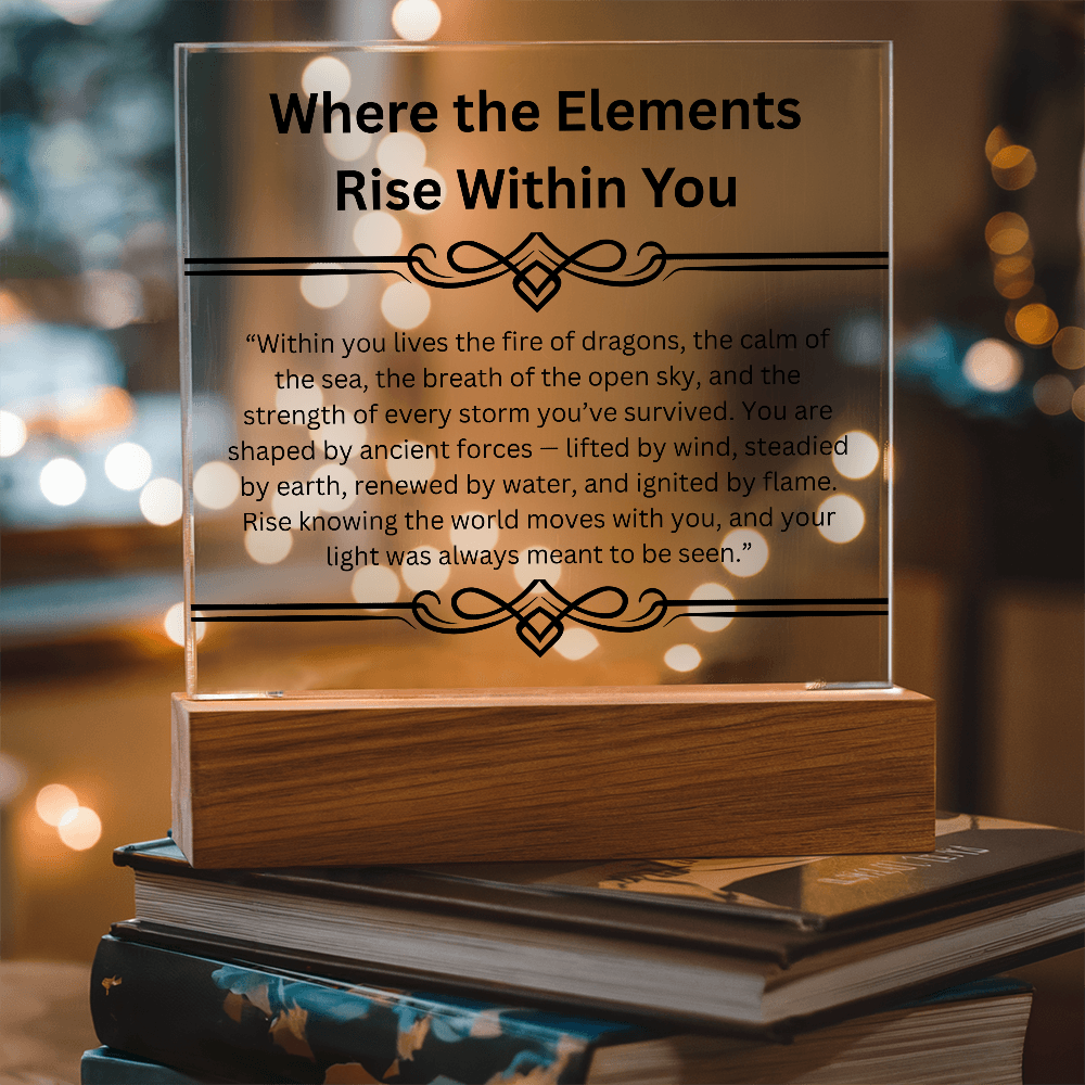 Inspirational-Where the Elements Rise Within You-Acrylic Square Plaque